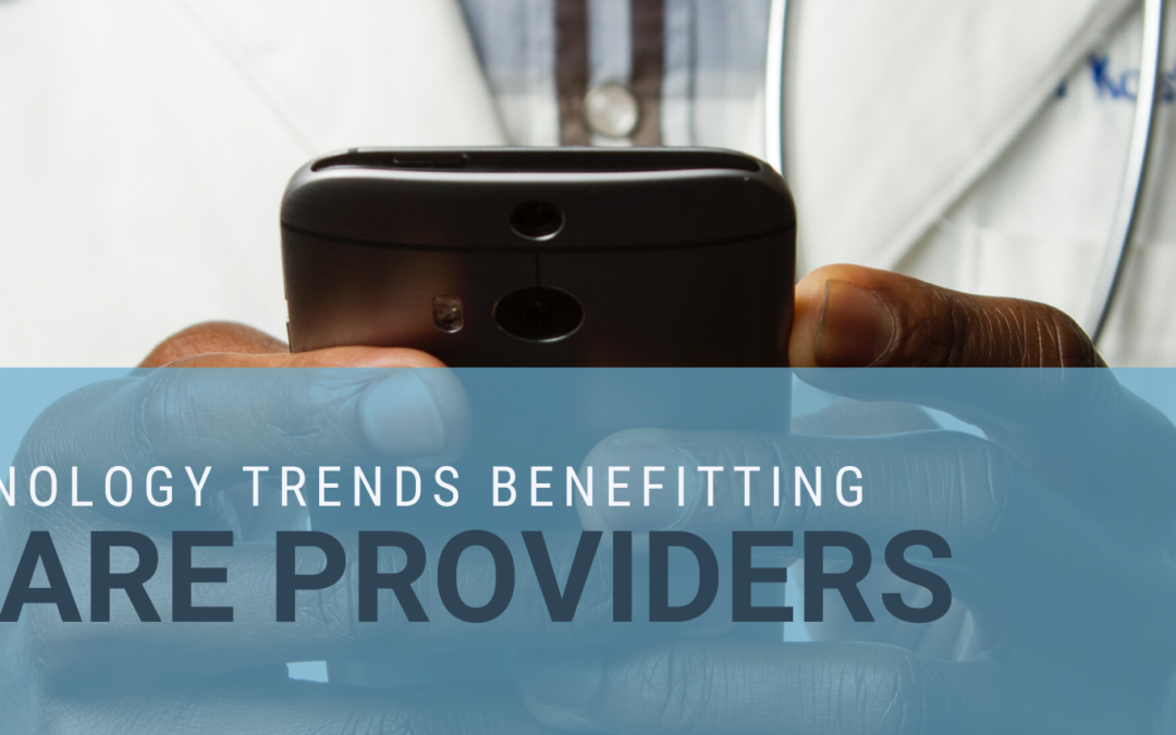 The Latest Technology Trends Benefitting Healthcare Providers