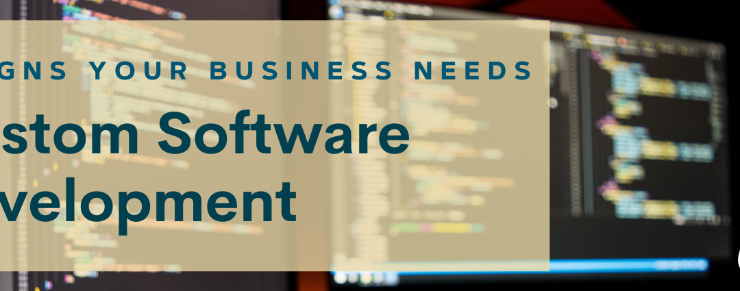 6 Signs Your Business Needs Custom Software Development