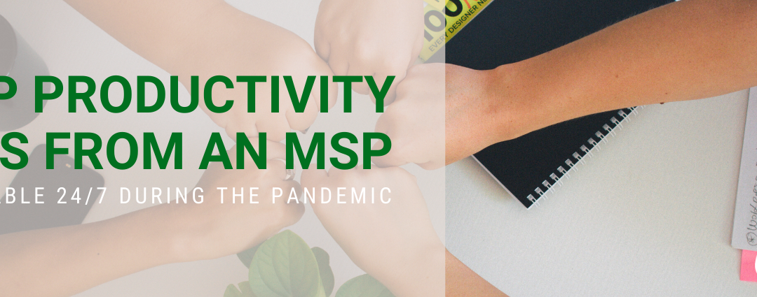 Top Productivity Tips From a Managed Service Provider Available 24/7 During the Pandemic