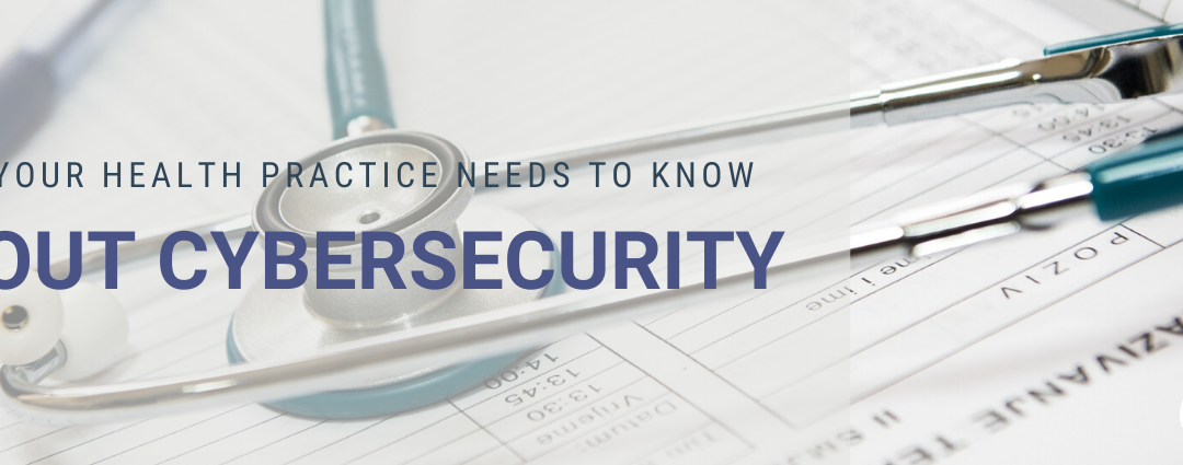 What Your Health Practice Needs to Know About Cybersecurity