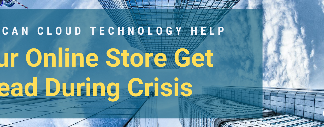 How Can Cloud Technology Help Your Online Store Shoot Ahead During Crisis