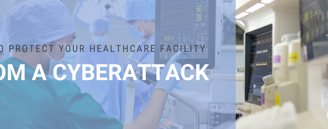 The Largest Ransomware Attack in History has Crippled a Major Hospital System. Here Is How to Protect Your Healthcare Facility So It Won’t Be Next.