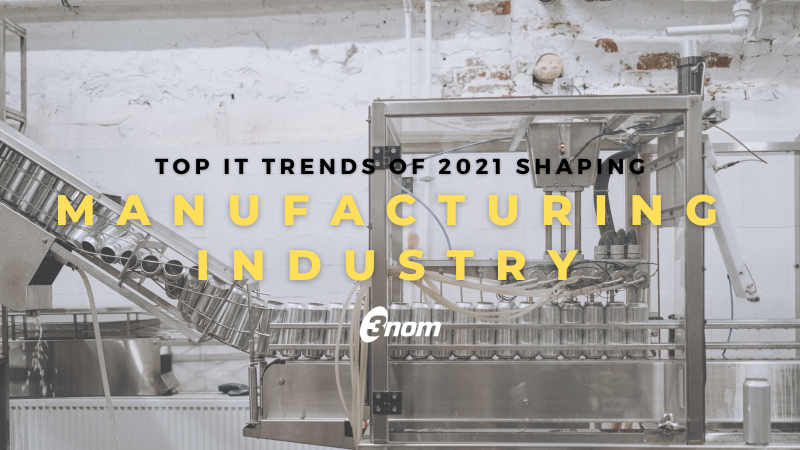 The Most Influential IT Trends in Manufacturing Industry Shaping 2021