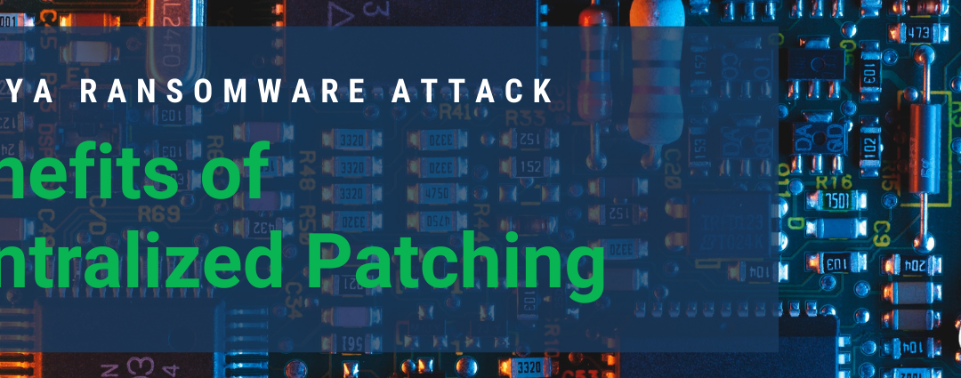 Kaseya Ransomware Attack And The Benefits Of Centralized Patching