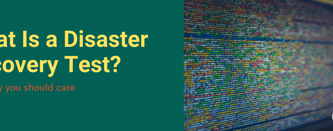 What Is a Disaster Recovery Test and Why You Should Care?