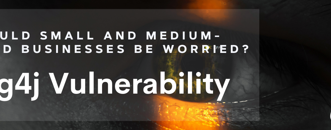 Log4j Vulnerability: Should Small and Medium-Sized Businesses Be Worried?